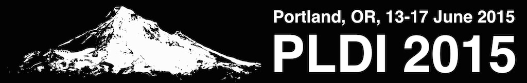 PLDI '15 - June 13–17, 2015, Portland, OR, USA